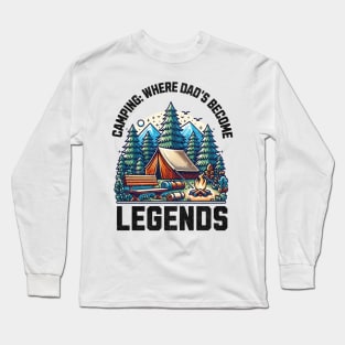 Camping: Where Dads become legends Long Sleeve T-Shirt